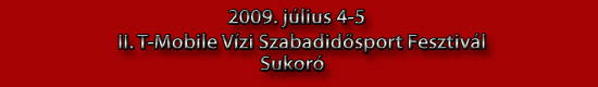 II. T-Mobile Vízi Szabadidősport Fesztivál 2009. július 4-5.-én Sukoró