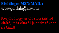 Sz�vegdoboz: Els�dleges MSN/MAIL:wowgoldah@atw.huK�rj�k, hogy az oldalon ki�rtt�l elt�r�, m�s c�mr�l jelentkez�kben ne b�zz!!!