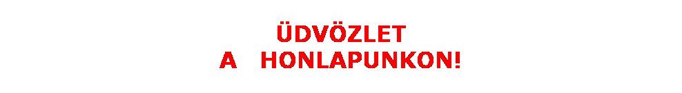 Sz�vegdoboz: �DV�ZLET 
A&nbsp;&nbsp; HONLAPUNKON!
